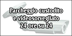 Parcheggio custodito e videosorvegliato 24 ore su 24 Parcheggio custodito e videosorvegliato 24 ore su 24